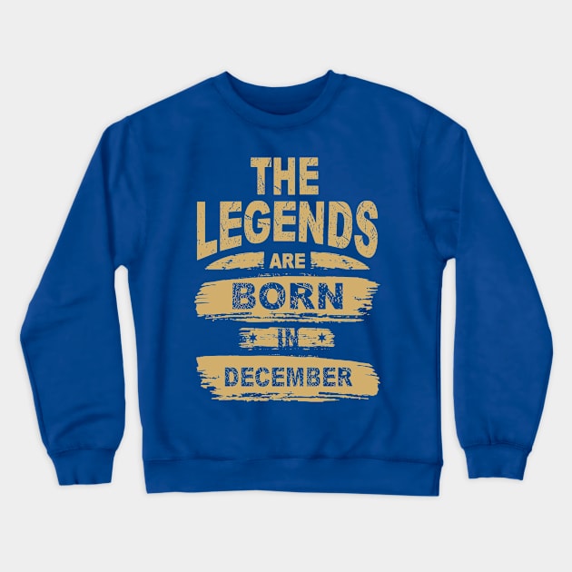 Legends Are Born In December 1 Crewneck Sweatshirt by CedricPatels